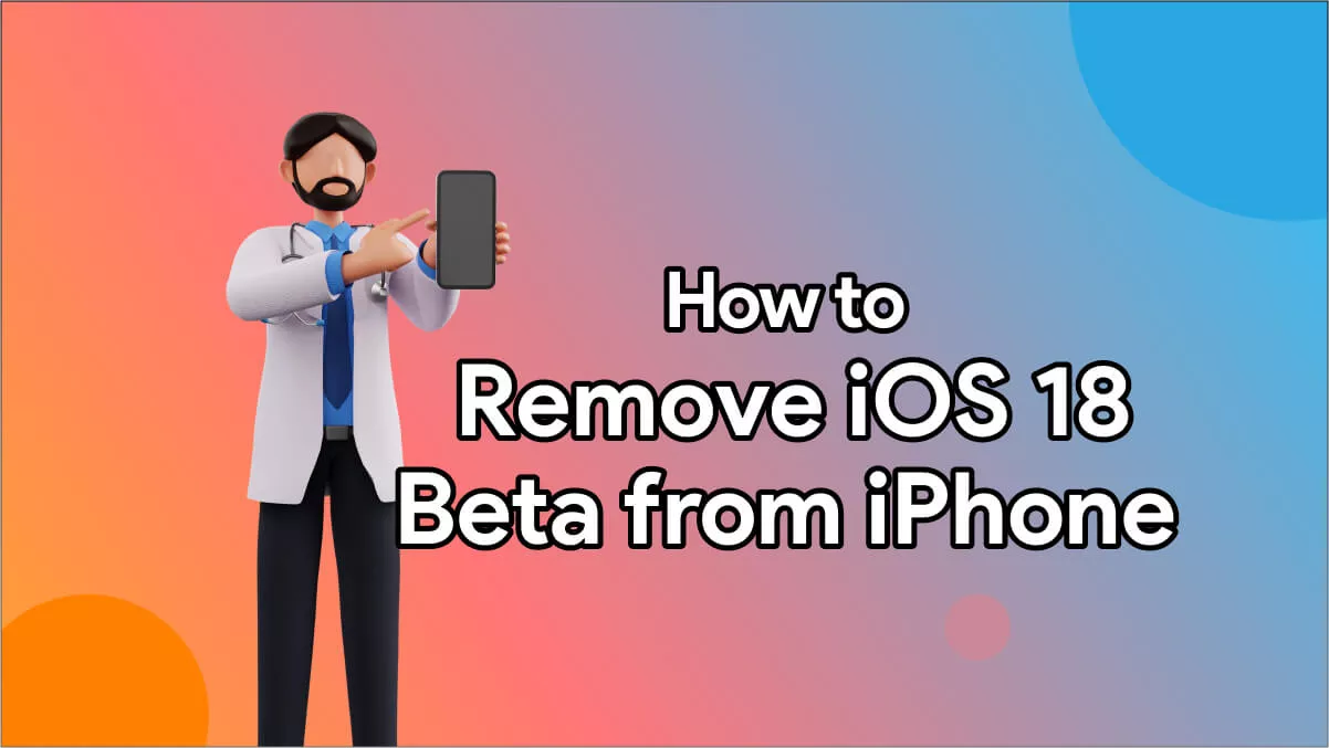 How to Remove iOS 18 Beta from iPhone? (100% Free)