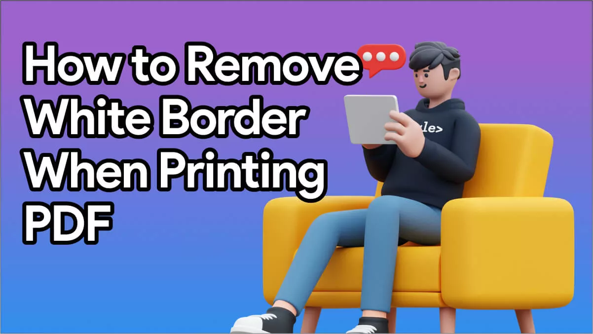 How to Remove White Border When Printing PDFs: 2 Easy Methods Explained