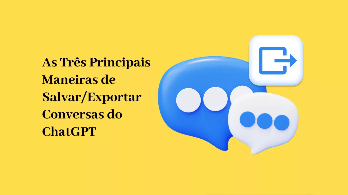 As Três Principais Maneiras de Salvar/Exportar Conversas do ChatGPT