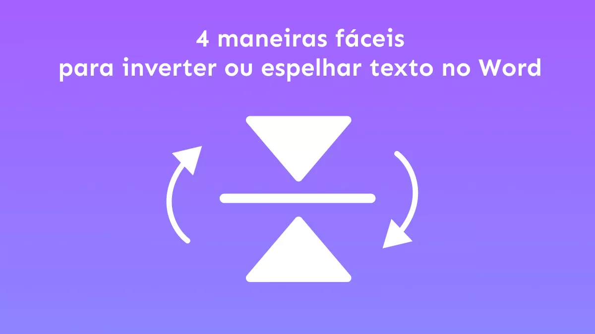 4 maneiras fáceis de inverter ou espelhar texto no Word com facilidade