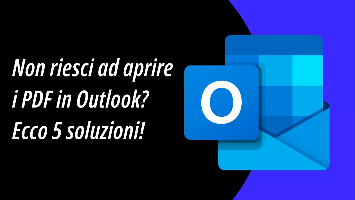 5 soluzioni per risolvere il problema di apertura dei PDF in Outlook