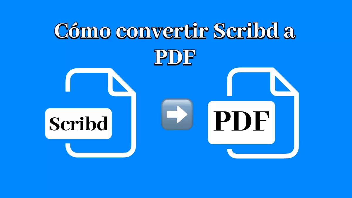 Cómo convertir Scribd a PDF: 9 descargadores y alternativas gratuitas