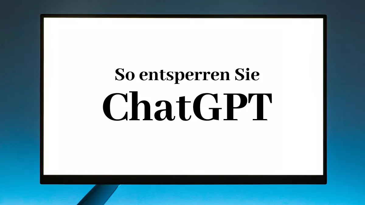 Wie Sie  ChatGPT entsperren - 4 bewährte Möglichkeiten