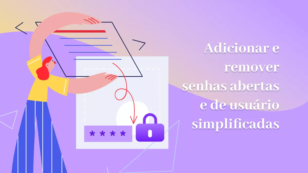 Adicionar e remover senhas abertas e de usuário simplificadas