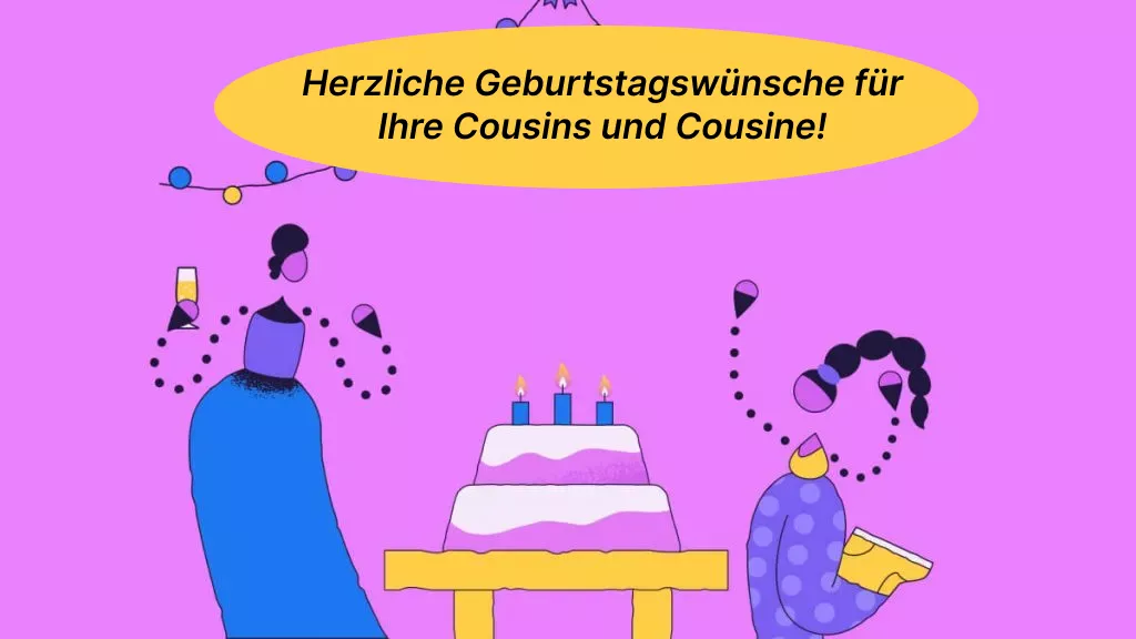 Die 60 herzlichen Geburtstagswünsche für Ihre Cousins und Cousine!