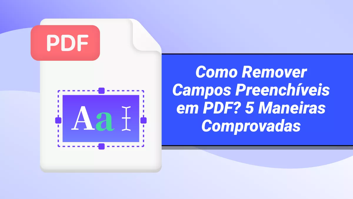 Como Remover Campos Preenchíveis em PDF? 5 Maneiras Comprovadas