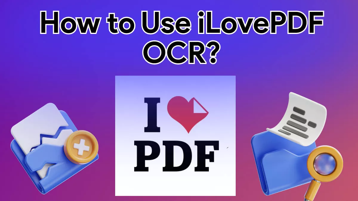 How to Use iLovePDF OCR? (Beginners’ Guide)