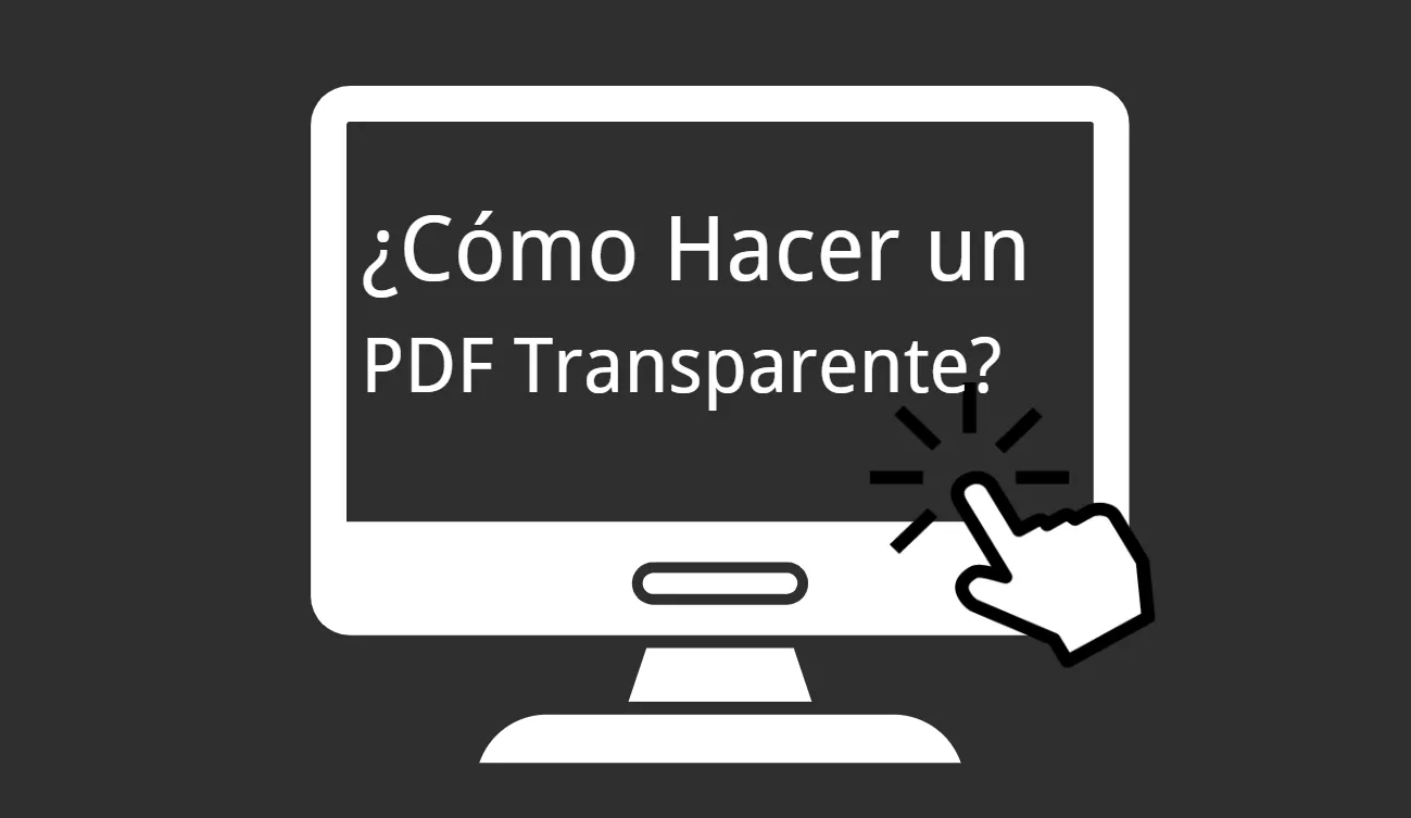 ¿Cómo Hacer un PDF Transparente? (Fácil y Rápido)