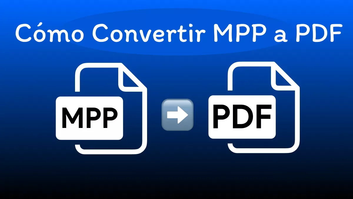 6 Métodos Sencillos Para Convertir MPP a PDF en Segundos