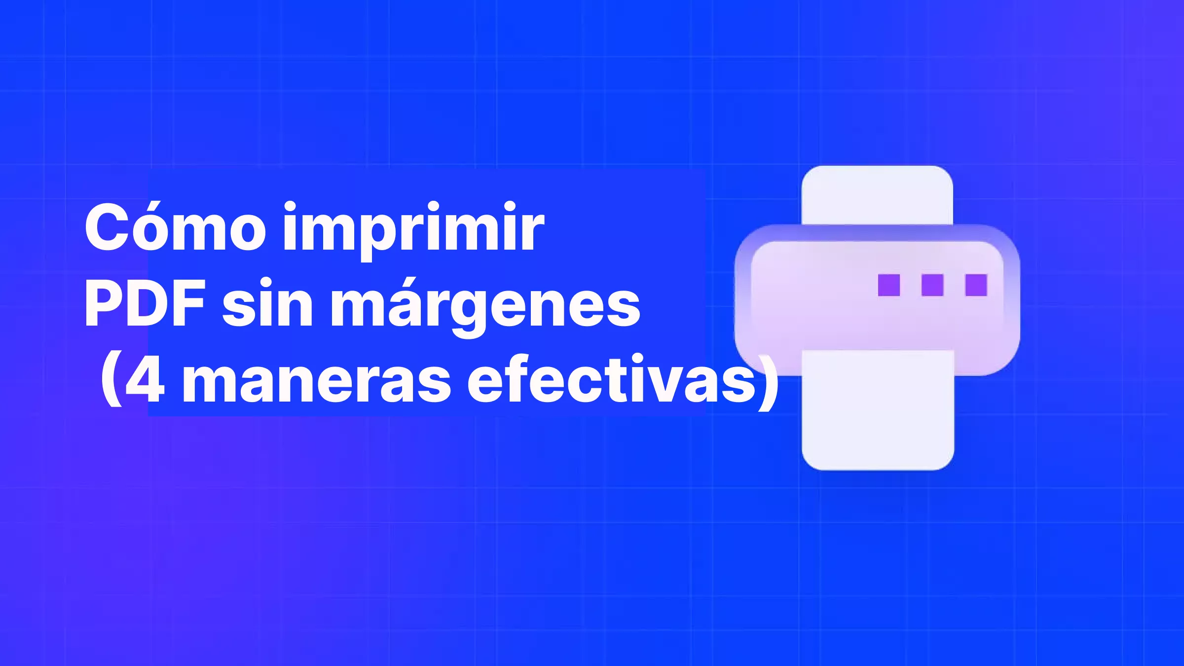 Cómo imprimir PDF sin márgenes (4 maneras efectivas)