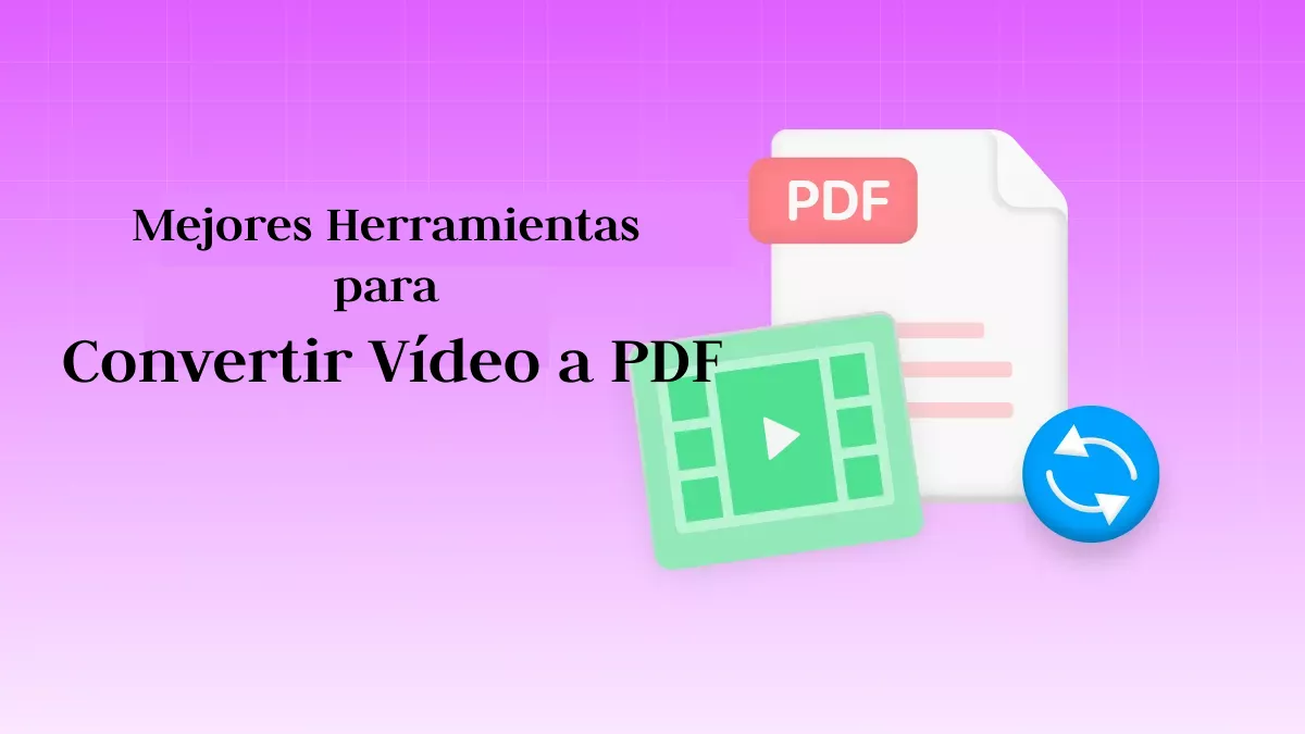 Las 5 Mejores Herramientas para Convertir Vídeo a PDF