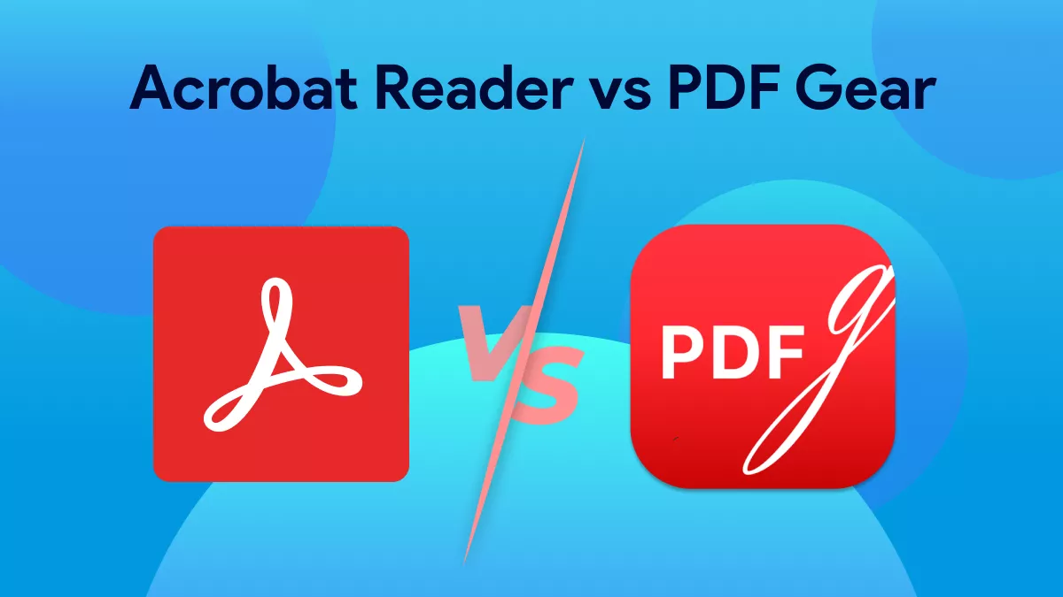 Acrobat Reader Vs PDF Gear: Which Free PDF Reader is Better for You