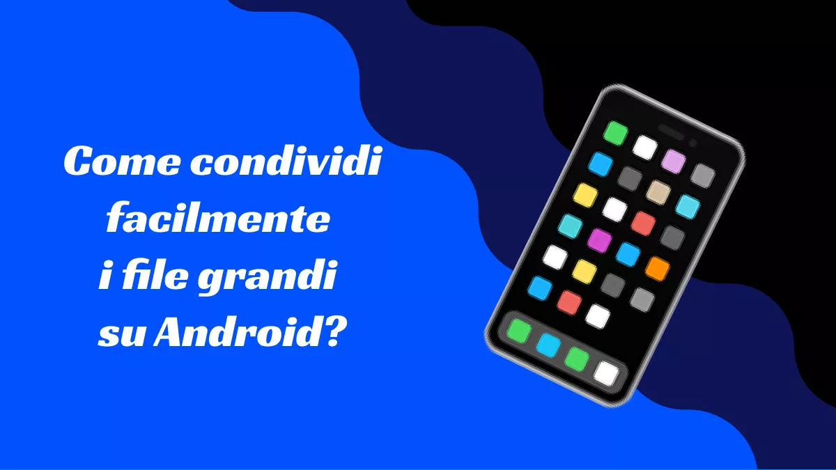 La guida completa per condividere file su Android