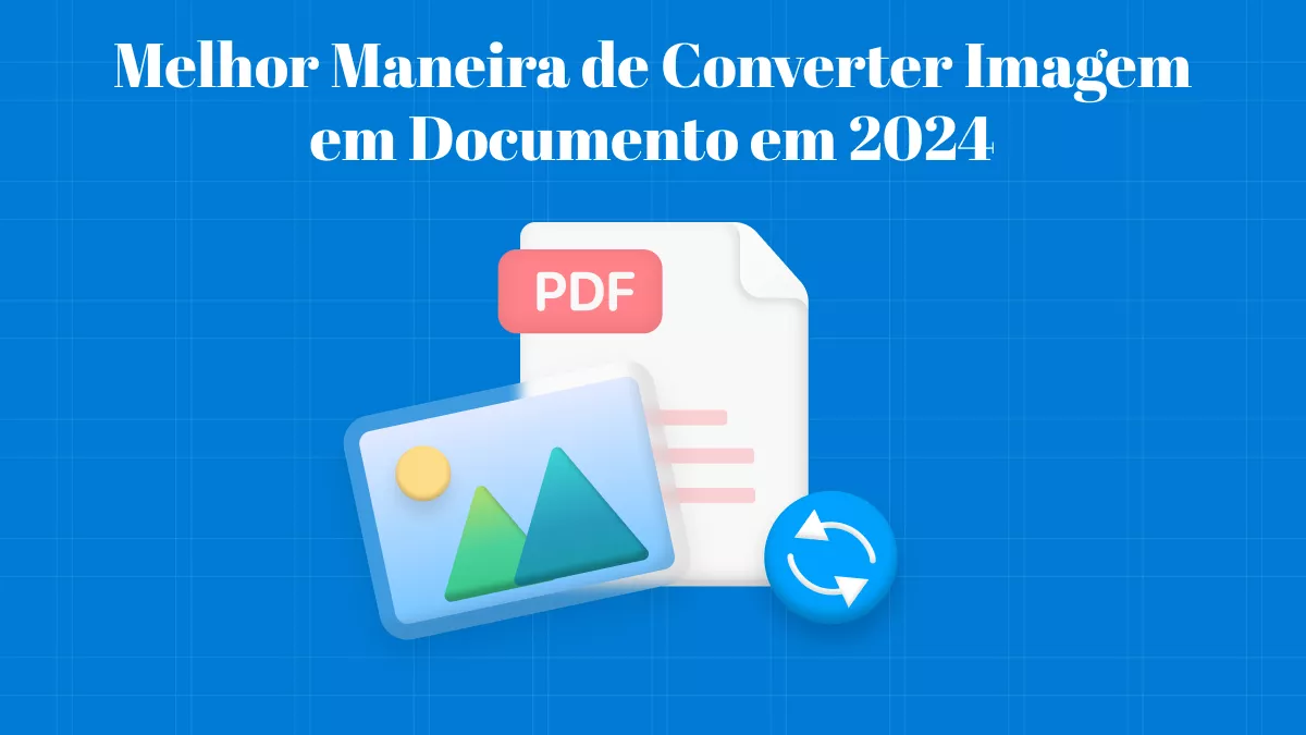 Melhor Maneira de Converter Imagem em Documento em 2024