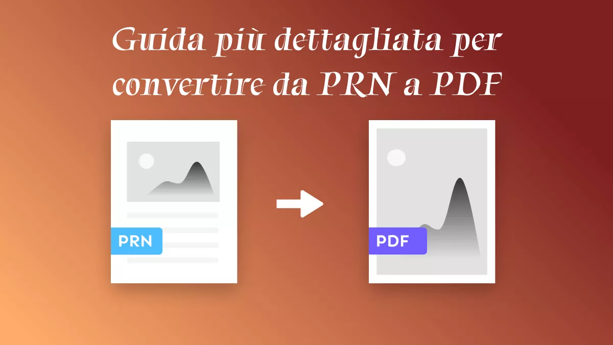 La guida più dettagliata per la conversione da PRN a PDF