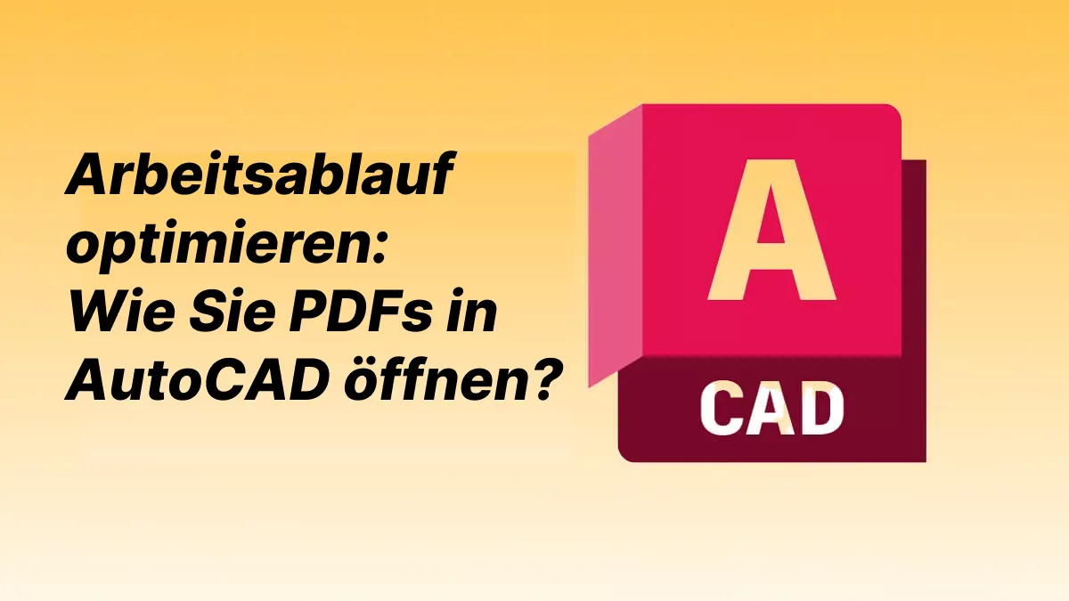 Arbeitsablauf optimieren: Wie Sie PDFs in AutoCAD öffnen?