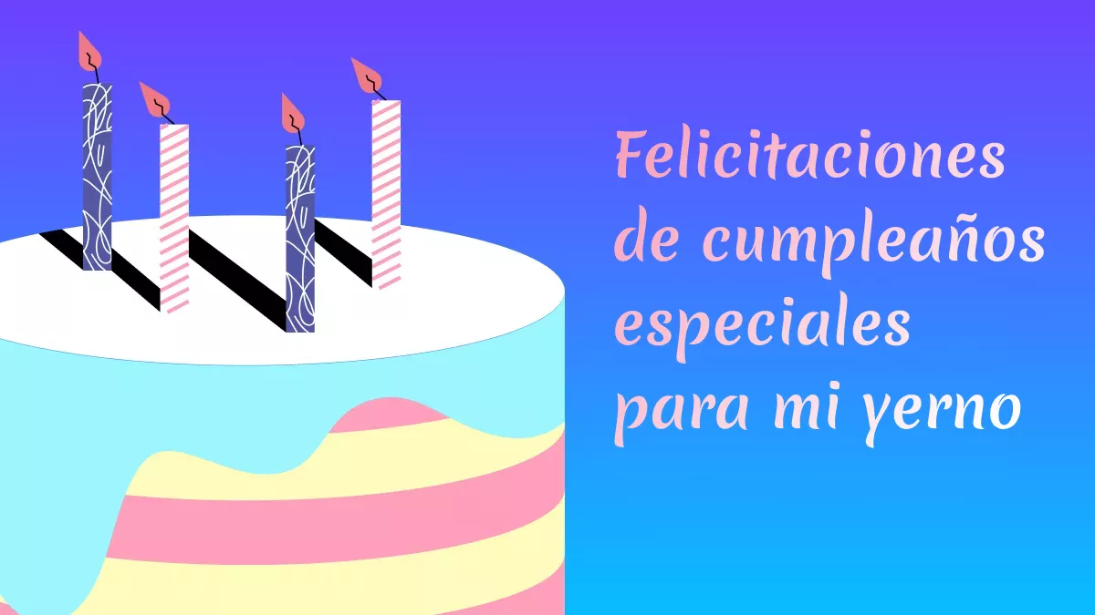 Deseos de Cumpleaños Especiales para mi Yerno: 58 Opciones