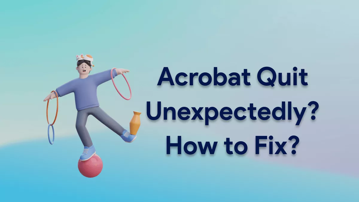 Acrobat Quit Unexpectedly? Here Are the Fixes!