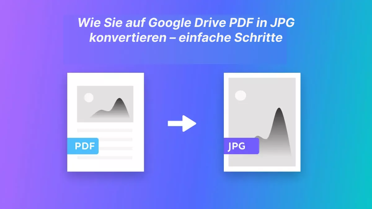 Wie Sie auf Google Drive PDF in JPG konvertieren – einfache Schritte