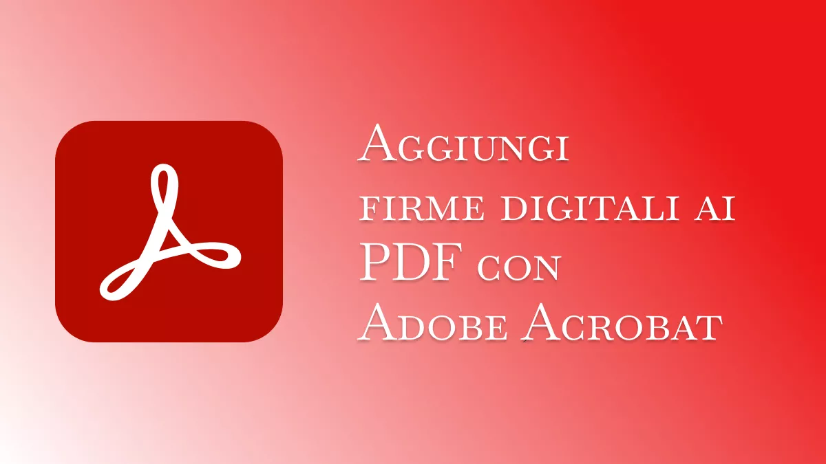 Come aggiungere firme digitali ai PDF con Adobe Acrobat online e offline?