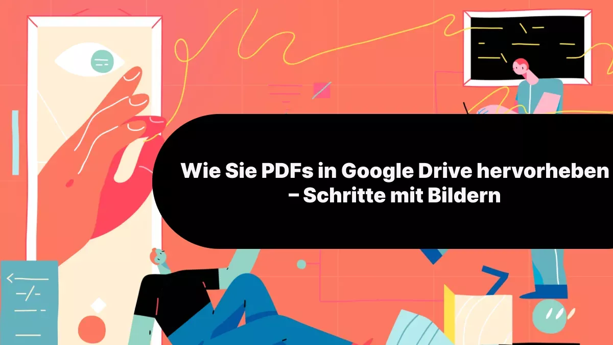 Wie Sie PDFs in Google Drive hervorheben – Schritte mit Bildern