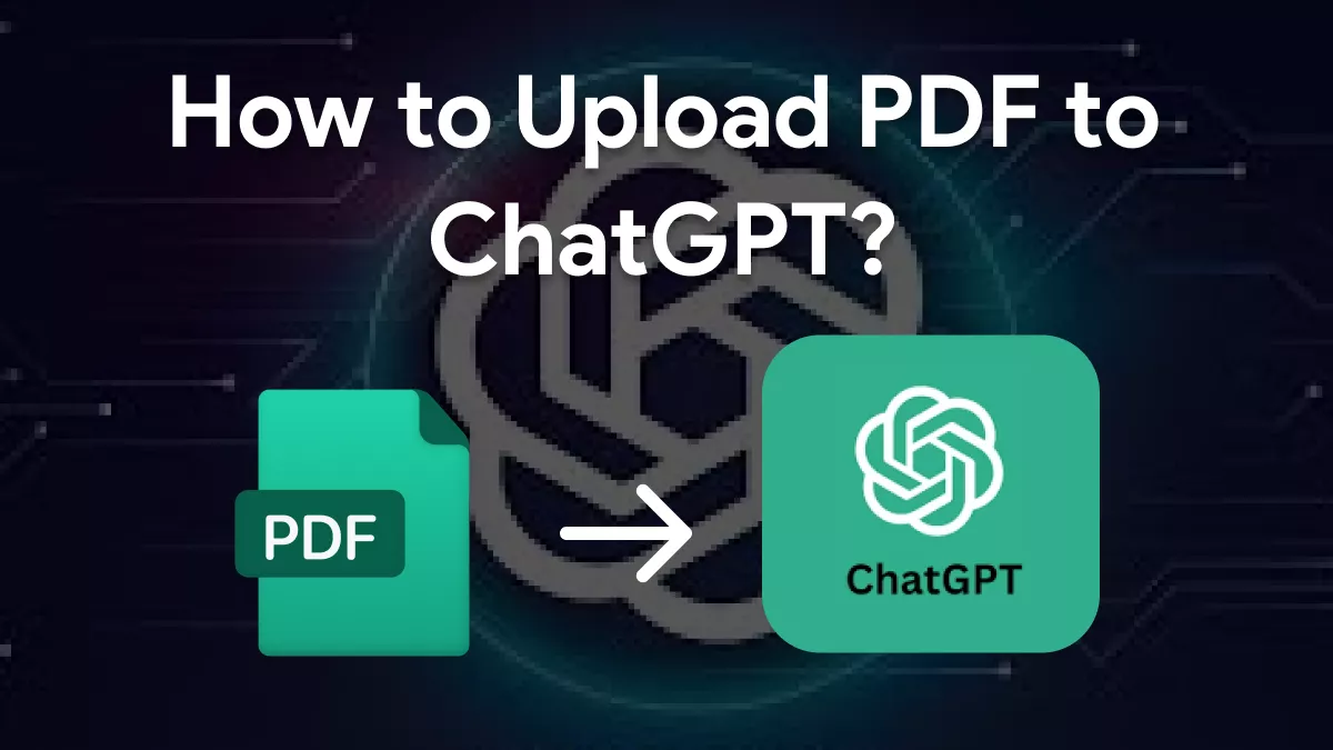 How to Upload PDF to ChatGPT? (Easy Steps)