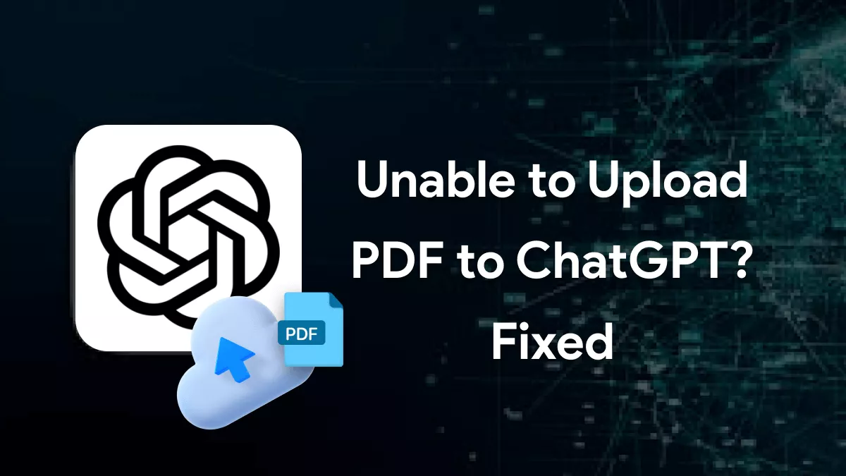 How to Fix Unable to Upload PDF in ChatGPT? 4 Fixes