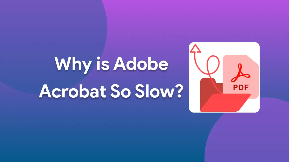 Why is Adobe Acrobat So Slow? How to Fix It?