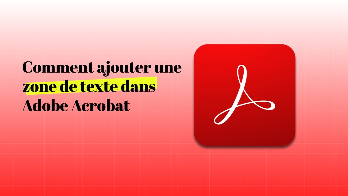 Comment ajouter une zone de texte dans Adobe Acrobat ? | UPDF
