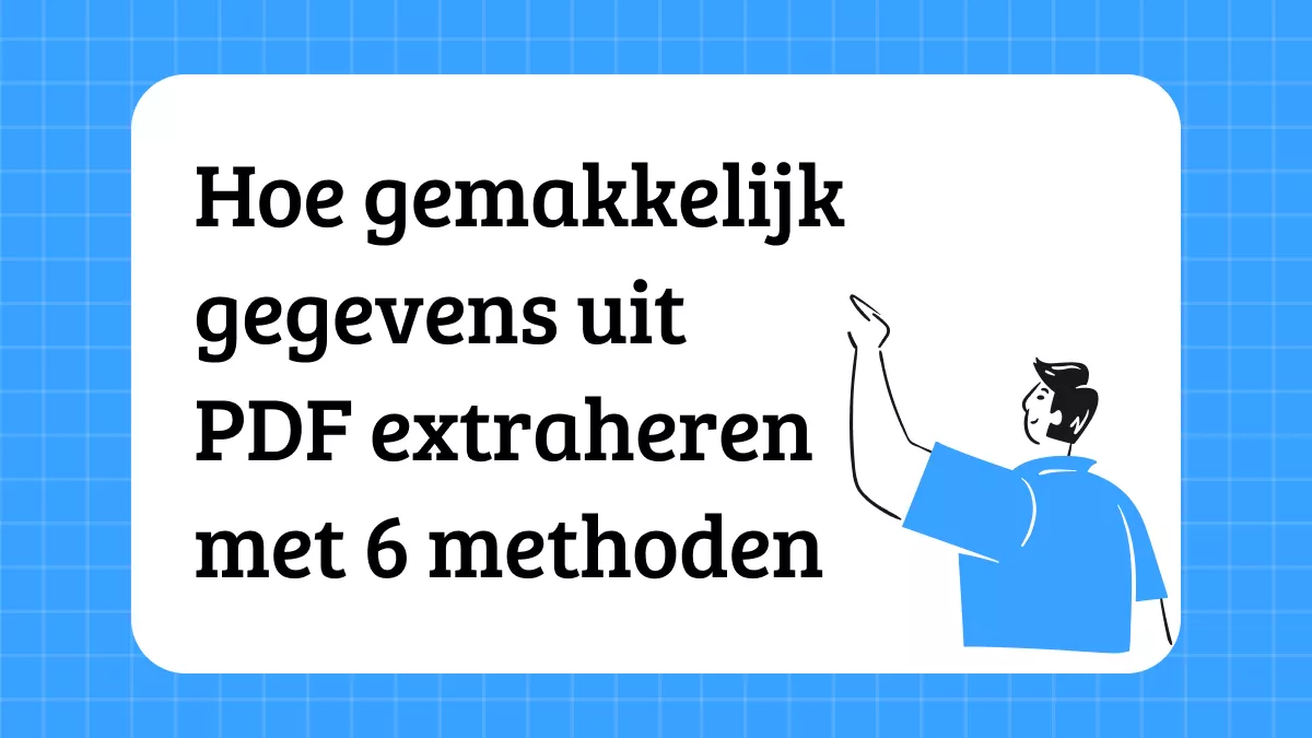 Hoe gemakkelijk gegevens uit PDF extraheren met 6 methoden