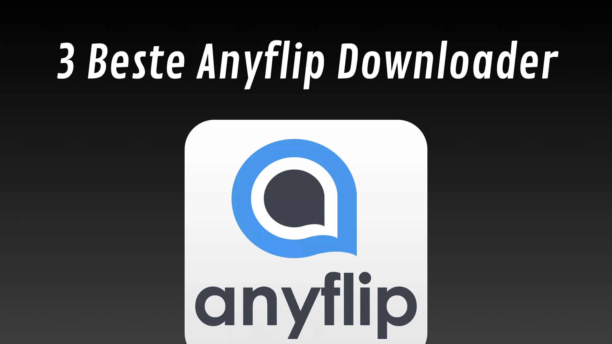 3 beste Anyflip Downloader: die Sie jetzt brauchen