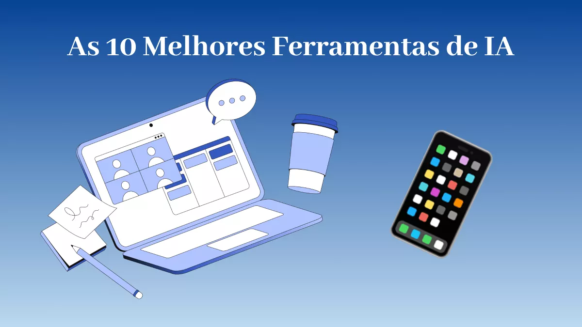 As 10 Principais Ferramentas de IA para Aumentar a Produtividade e Fazer Mais
