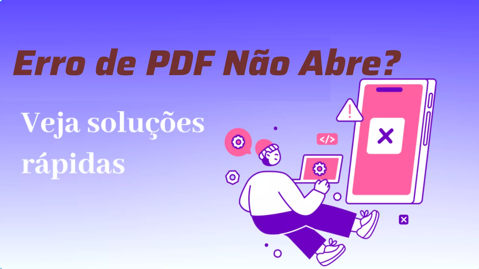 Como Corrigir o Erro de PDF Não Abrindo em Qualquer Dispositivo [Soluções Fáceis]
