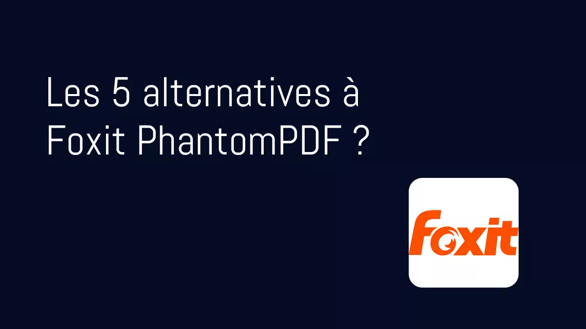 Meilleures alternatives à Foxit PhantomPDF : 5 outils qui fonctionnent bien
