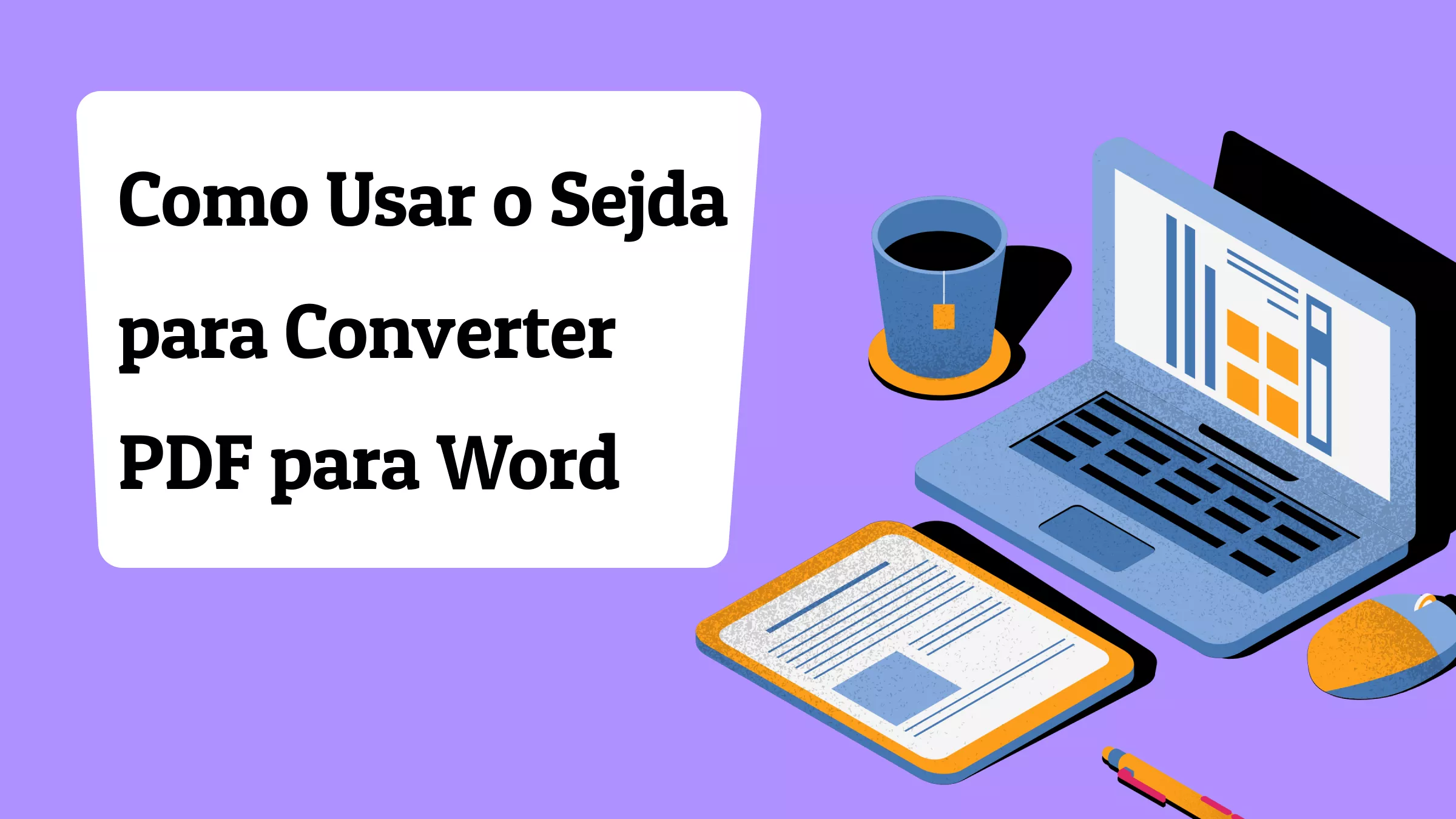 Como Usar o Sejda para Converter PDF para Word (Online e Desktop): Guia 2025
