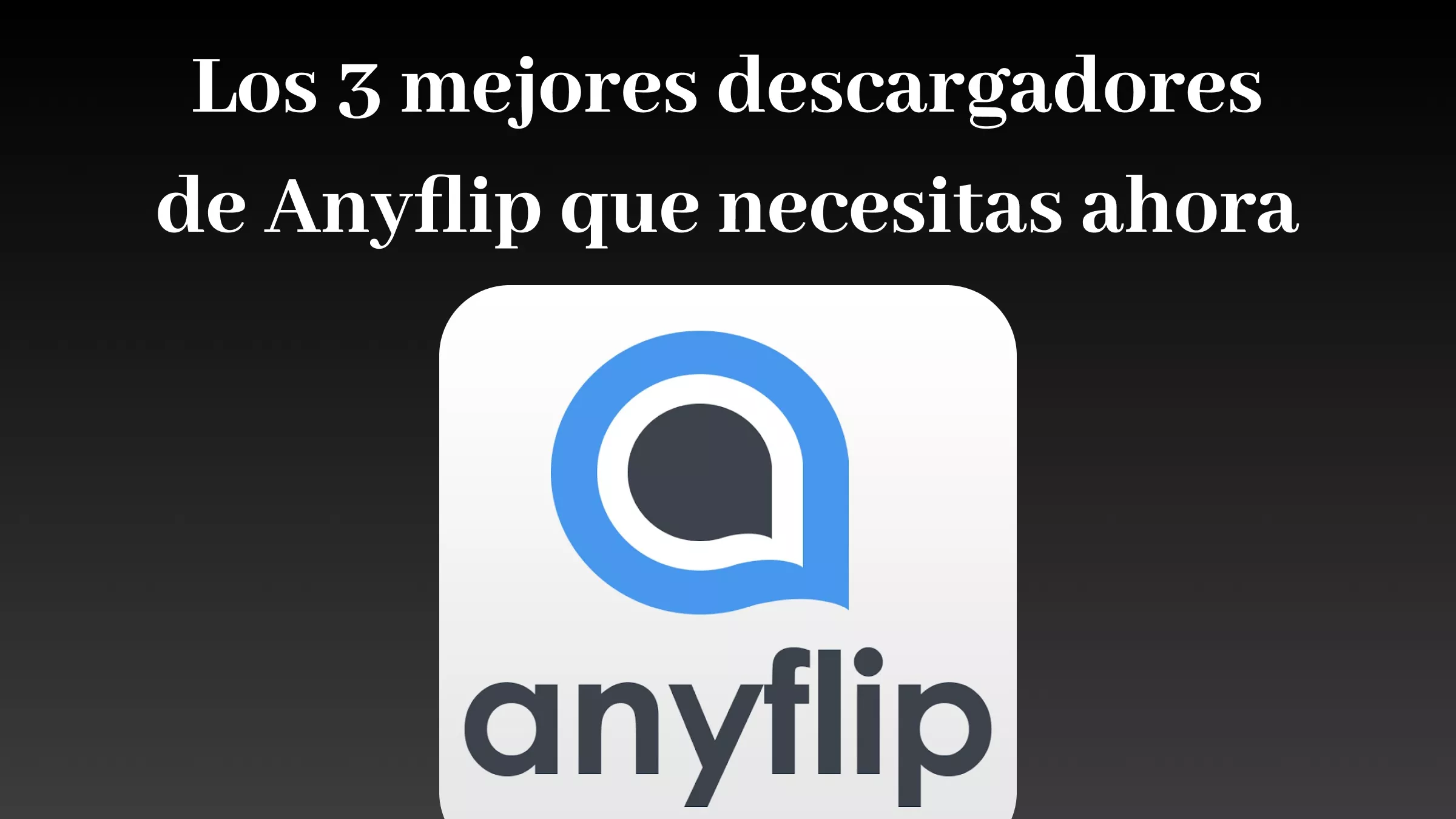 Los 3 mejores descargadores de Anyflip que necesitas ahora
