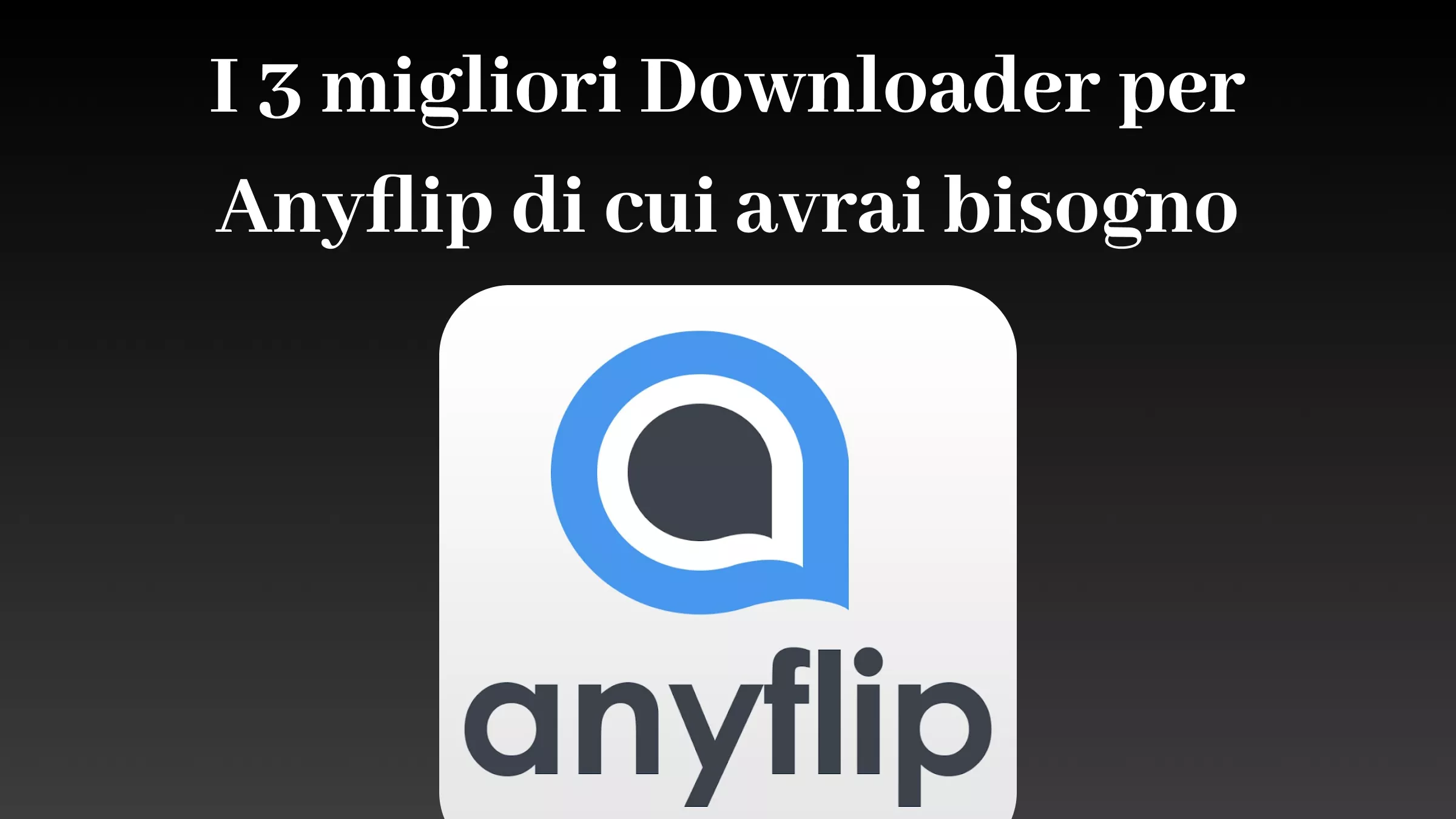 I 3 migliori Downloader per Anyflip di cui avrai bisogno