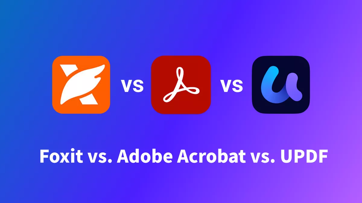 Foxit vs. Adobe Acrobat vs.UPDF: An Honest Comparison