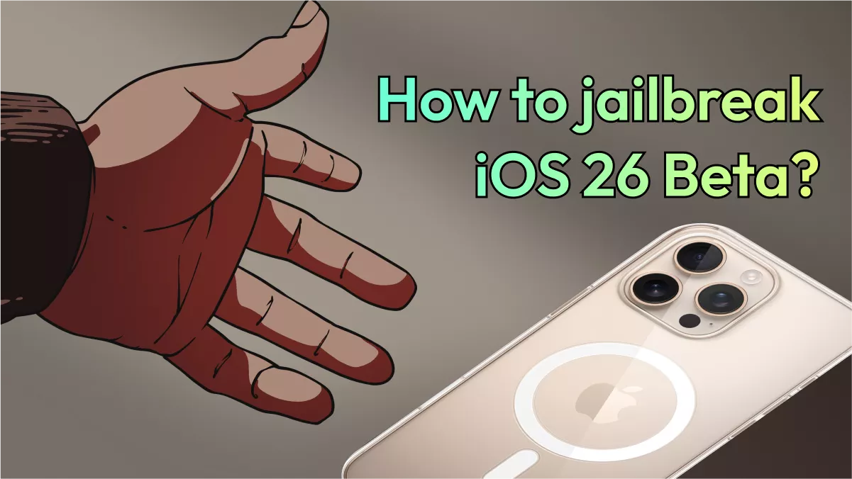 Panduan Lengkap Tentang Cara Melakukan Jailbreak iOS 26 Beta Dengan Aman