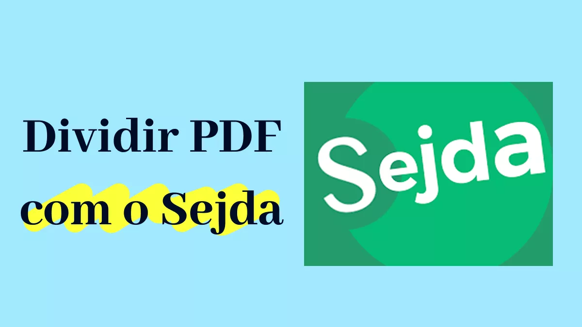 Dividir PDF por Tamanho e Páginas de Forma Mais Conveniente com o Sejda e Sua Alternativa