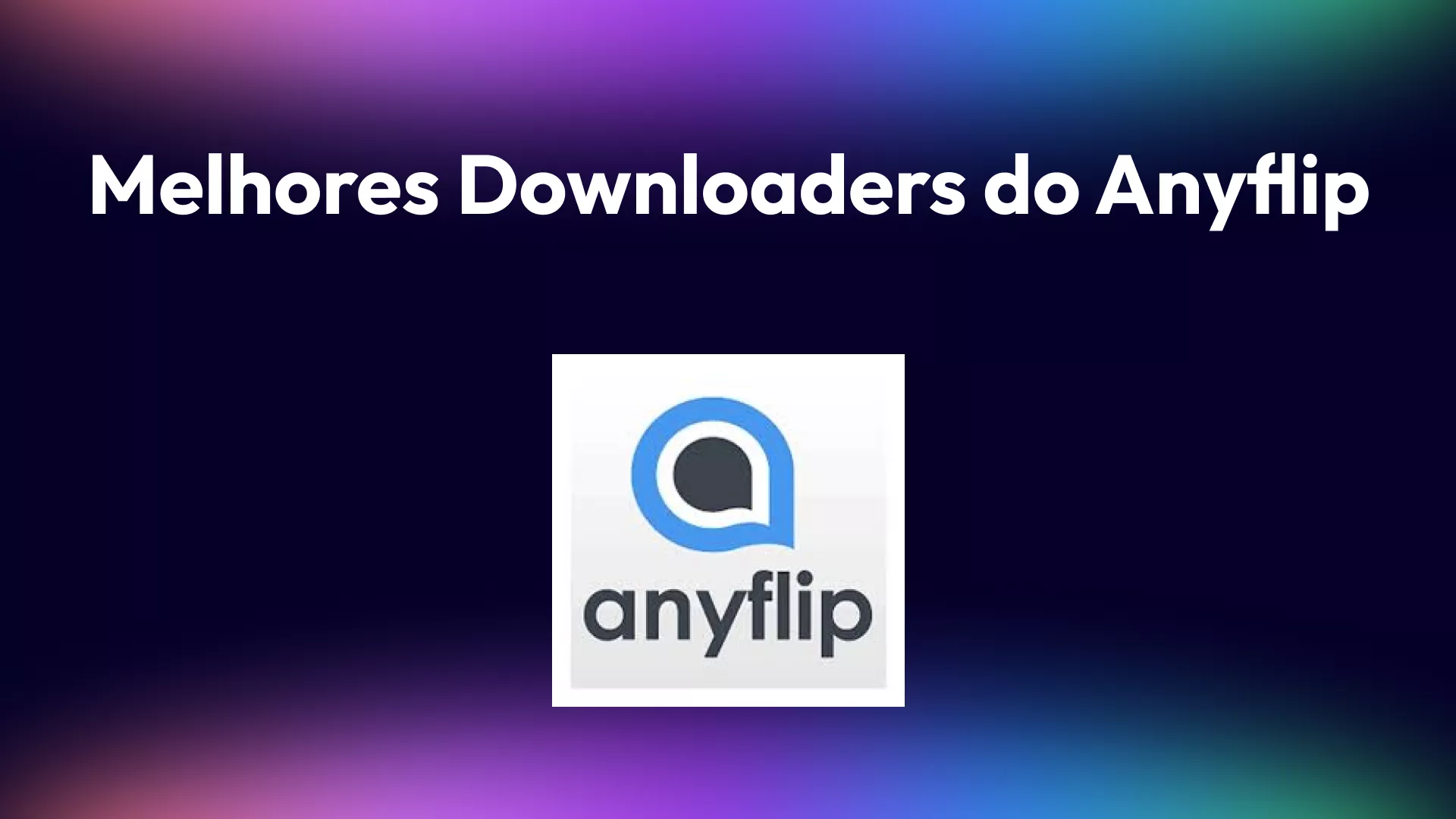 Melhores Downloaders do Anyflip Que Você Precisa Agora