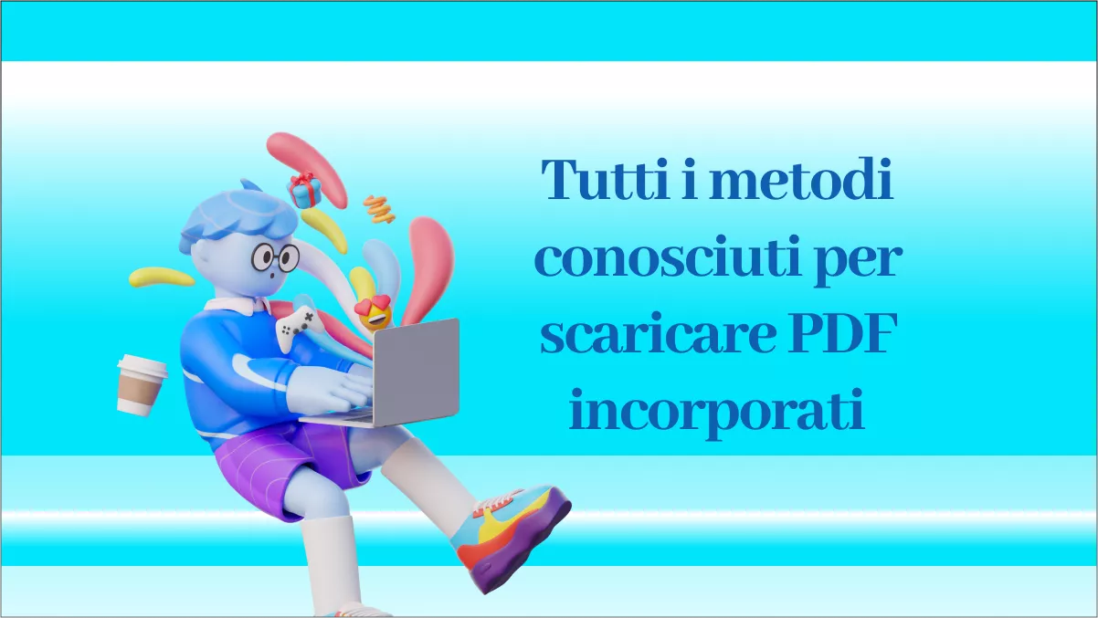 [2025] Tutti i metodi conosciuti per scaricare PDF incorporati