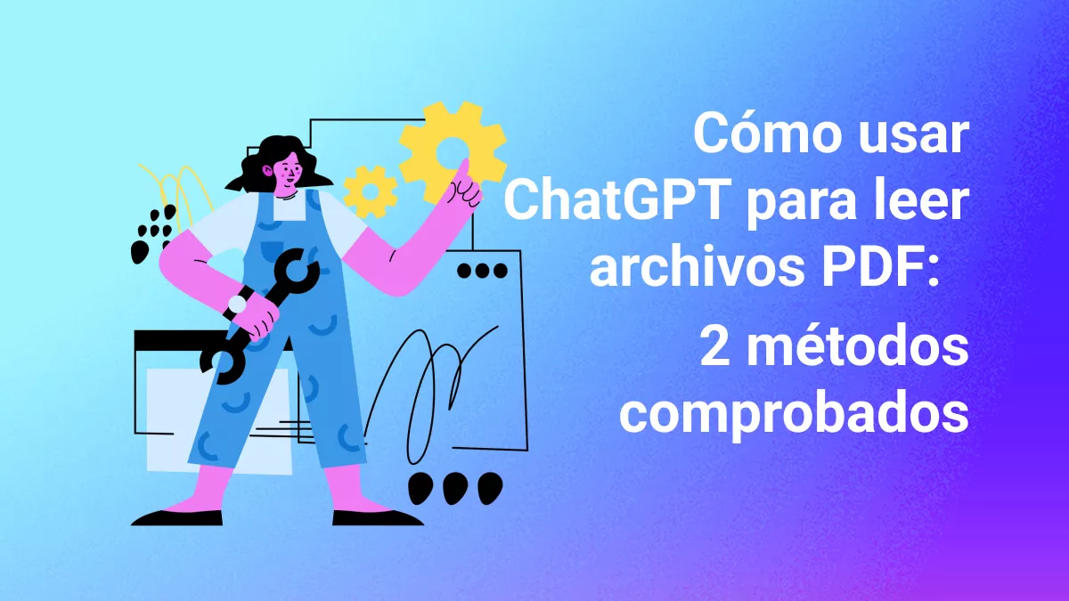 Cómo usar ChatGPT para leer archivos PDF: 2 métodos comprobados