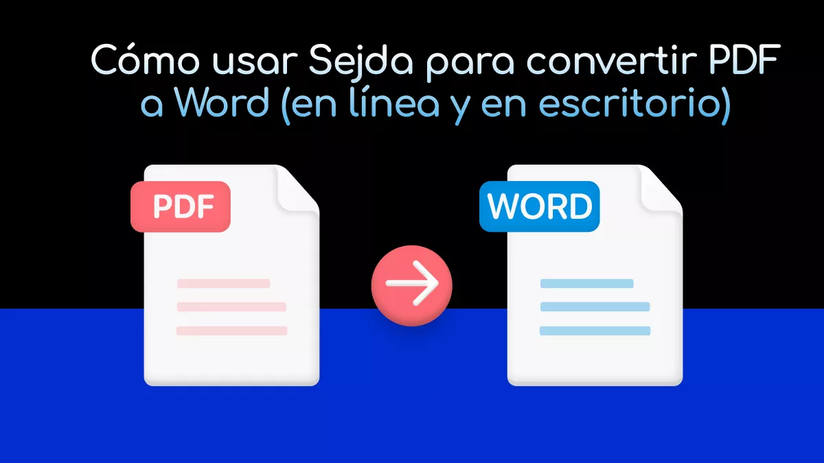 Cómo usar Sejda para convertir PDF a Word (en línea y en escritorio): Guía 2025