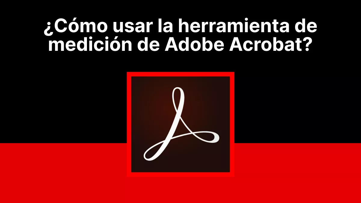 ¿Cómo usar la herramienta de medición de Adobe Acrobat? (Guía simple y fácil)