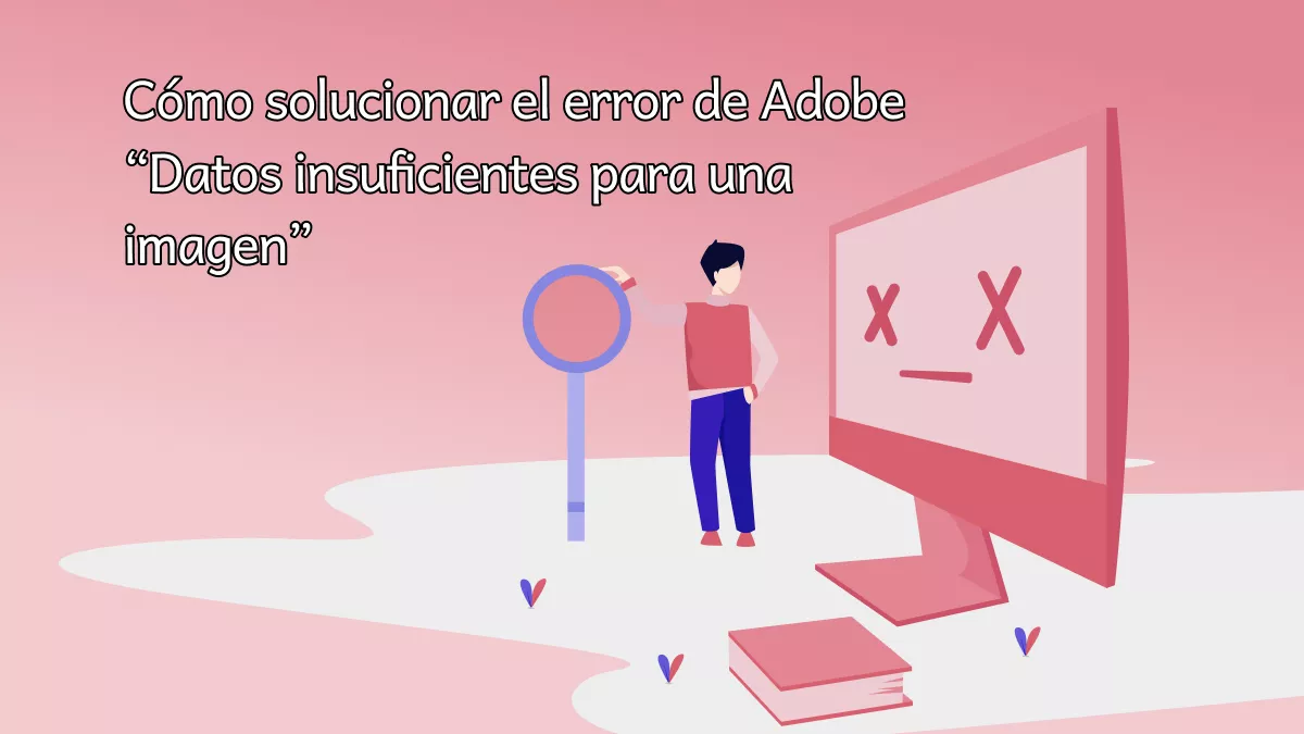 ¿Cómo solucionar el error de Adobe “Datos insuficientes para una imagen”?(Soluciones fáciles)