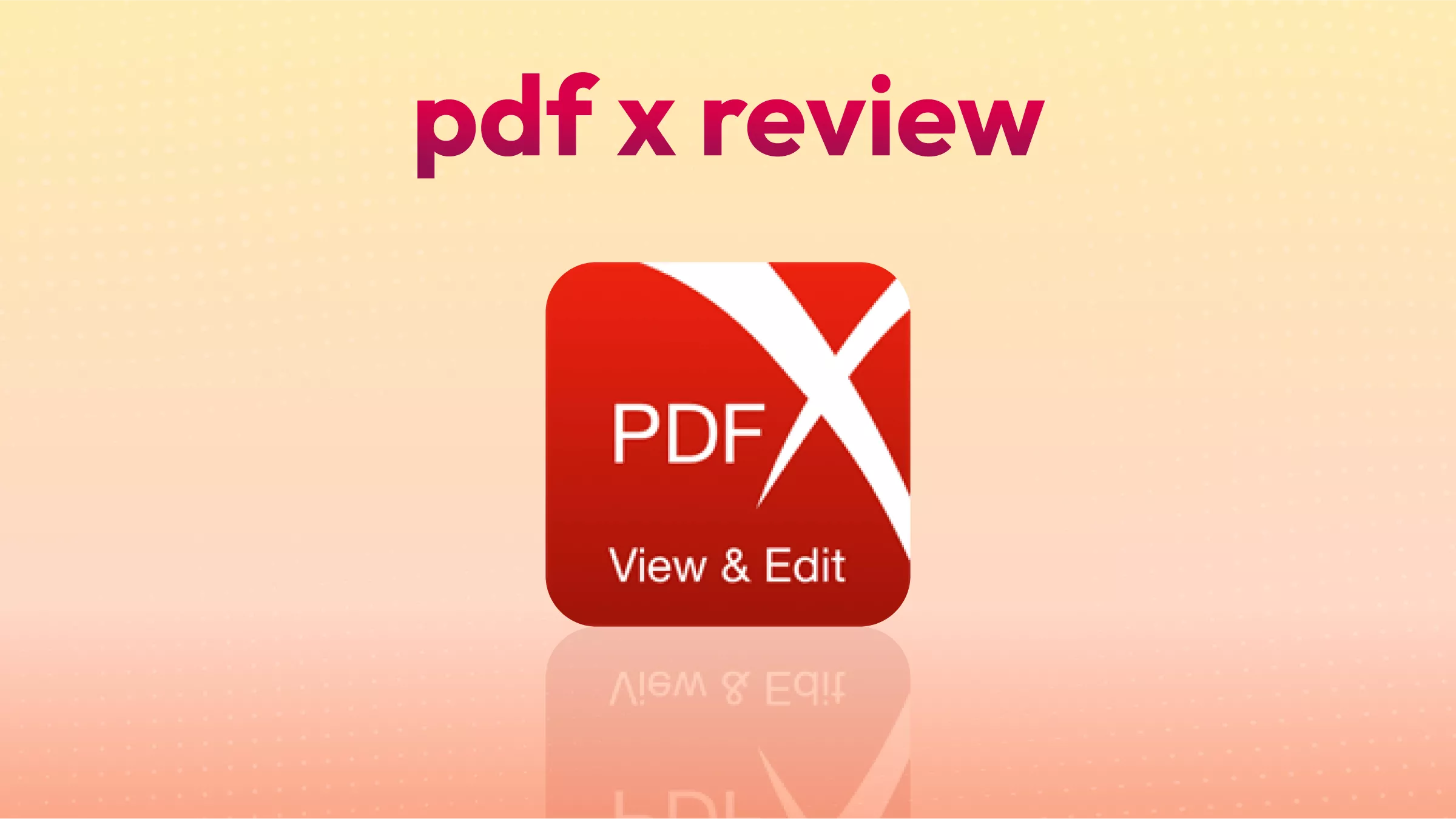 PDF X Review: My Thoughts After Testing