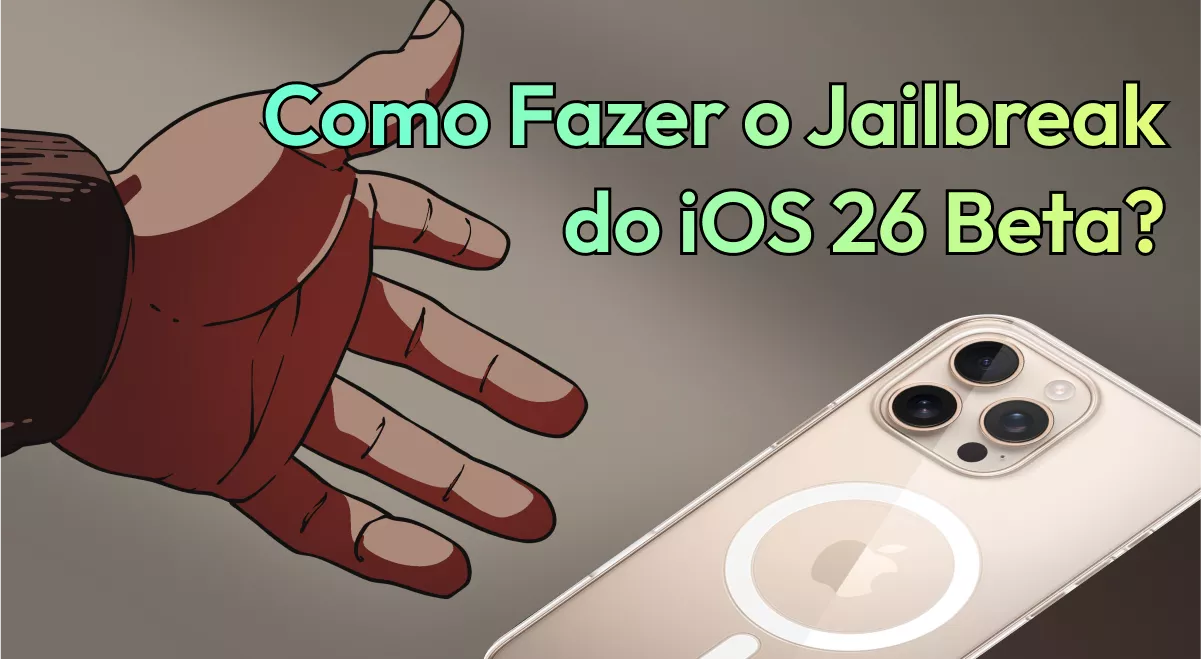 Um Guia Extenso Sobre Como Fazer o Jailbreak do iOS 26 Beta com Segurança
