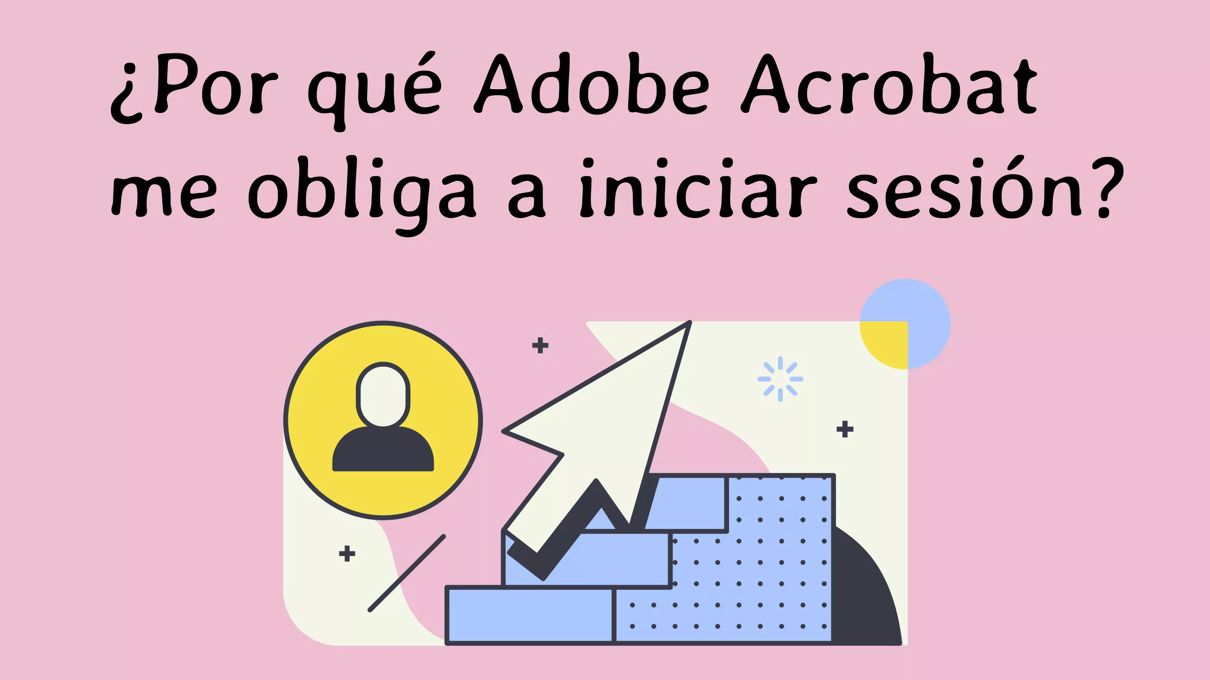 ¿Por qué Adobe Acrobat me obliga a iniciar sesión? Solucionado con estos métodos