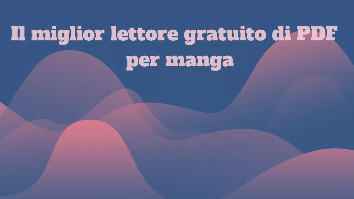 Il miglior lettore gratuito di PDF per manga che potrai utilizzare